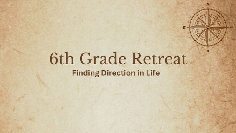 6th Grade Retreat - Finding Direction in Life